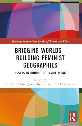 Bridging Worlds - Building Feminist Geographies: Essays in Honour of Janice Monk