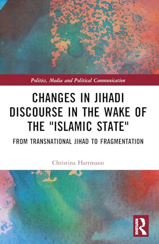 Changes in Jihadi Discourse in the Wake of the Islamic State"": From Transnational Jihad to Fragmentation