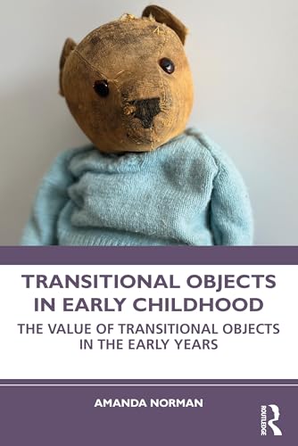 Transitional Objects in Early Childhood: The Value of Transitional Objects in the Early Years