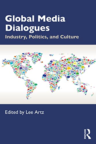 Global Media Dialogues: Industry, Politics, and Culture