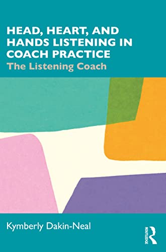 Head, Heart and Hands Listening in Coach Practice: The Listening Coach