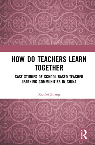 How Do Teachers Learn Together?: Case Studies of School-based Teacher Learning Communities in China