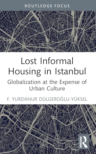 Lost Informal Housing in Istanbul: Globalization at the Expense of Urban Culture