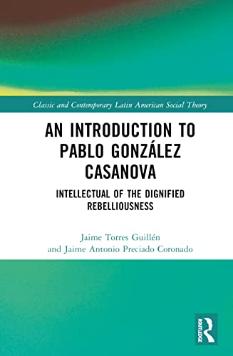 An Introduction to Pablo González Casanova: Intellectual of the Dignified Rebelliousness