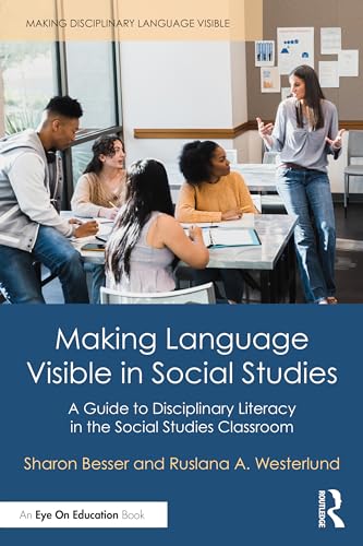 Making Language Visible in Social Studies: A Guide to Disciplinary Literacy in the Social Studies Classroom