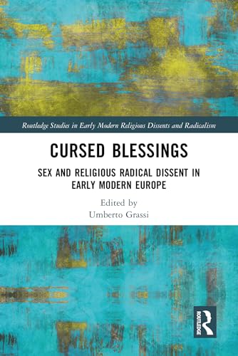 Cursed Blessings: Sex and Religious Radical Dissent in Early Modern Europe