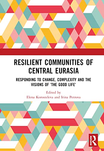 Resilient Communities of Central Eurasia: Responding to Change, Complexity and the Visions of ‘The Good Life’