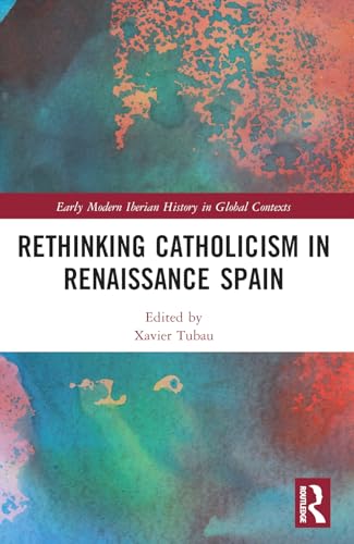 Rethinking Catholicism in Renaissance Spain