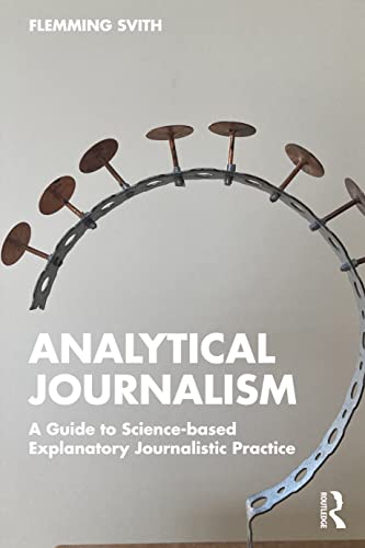 Analytical Journalism: A Guide to Science-based Explanatory Journalistic Practice