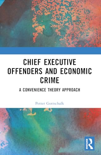Chief Executive Offenders and Economic Crime: A Convenience Theory Approach