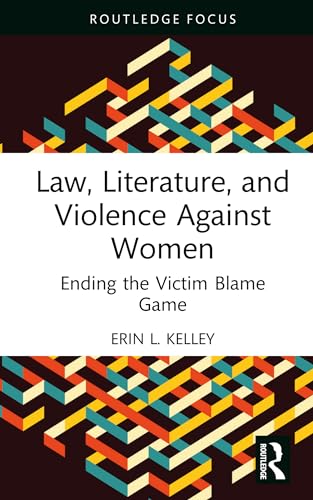 Law, Literature, and Violence Against Women: Ending the Victim Blame Game