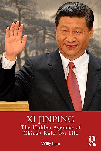Xi Jinping: The Hidden Agendas of China's Ruler for Life