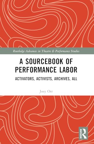 A Sourcebook of Performance Labor: Activators, Activists, Archives, All