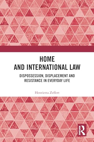 Home and International Law: Dispossession, Displacement and Resistance in Everyday Life