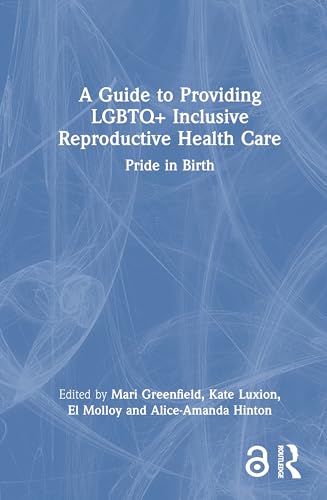 A Guide to Providing LGBTQ+ Inclusive Reproductive Health Care – Book Cover