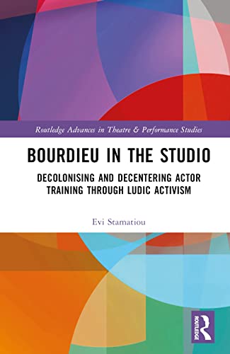 Bourdieu in the Studio: Decolonising and Decentering Actor Training through “Ludic Activism”