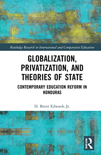 Globalization, Privatization, and the State: Contemporary Education Reform in Post-Colonial Contexts