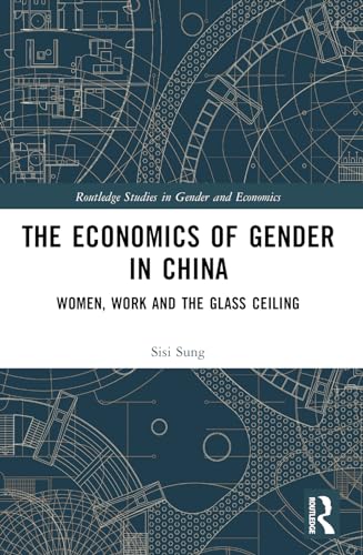 The Economics of Gender in China: Women, Work and the Glass Ceiling