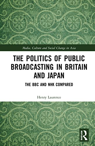 The Politics of Public Broadcasting in Britain and Japan: The BBC and NHK Compared