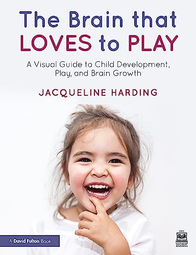 The Brain that Loves to Play: A Visual Guide to Child Development, Play and Brain Growth