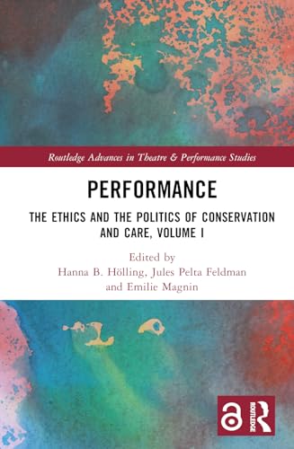 Performance: The Ethics and the Politics of Care, Volume I