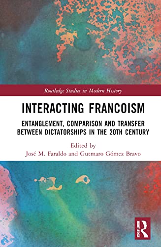 Interacting Francoism: Entanglement, Comparison and Transfer between Dictatorships in the 20th Century