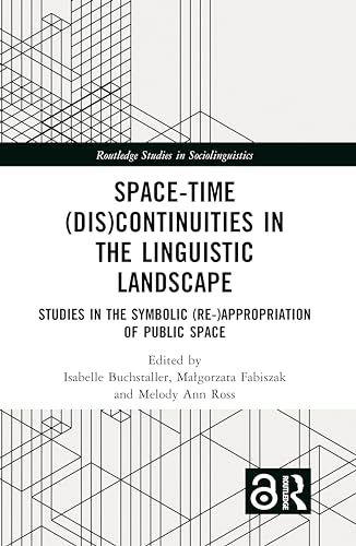 Space-Time (Dis)continuities in the Linguistic Landscape: Studies in the Symbolic (Re-)appropriation of Public Space