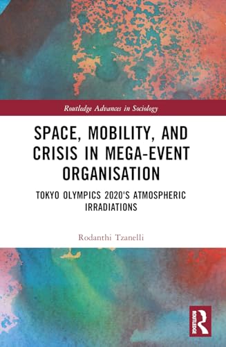 Space, Mobility, and Crisis in Mega-Event Organisation: Tokyo Olympics 2020's Atmospheric Irradiations