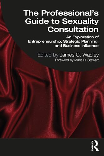 The Professional's Guide to Sexuality Consultation: An Exploration of Entrepreneurship, Strategic Planning, and Business Influence