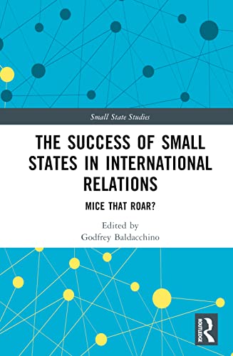 The Success of Small States in International Relations: Mice that Roar?