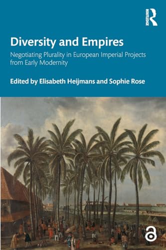 Diversity and Empires: Negotiating Plurality in European Imperial Projects from Early Modernity