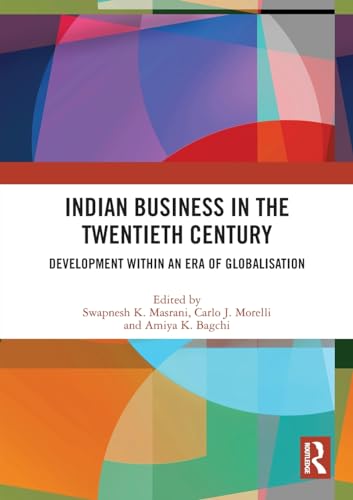 Indian Business in the Twentieth Century: Development within an Era of Globalisation