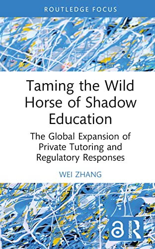 Taming the Wild Horse of Shadow Education: The Global Expansion of Private Tutoring and Regulatory Responses