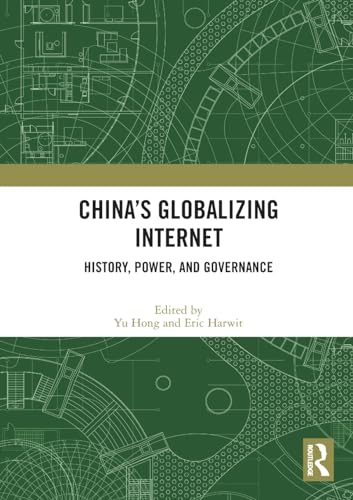 China’s Globalizing Internet: History, Power, and Governance