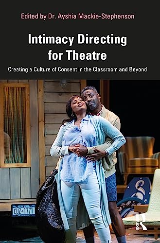 Intimacy Directing for Theatre: Creating a Culture of Consent in the Classroom and Beyond