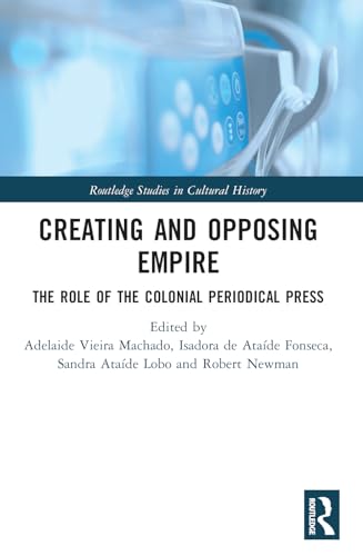Creating and Opposing Empire: The Role of the Colonial Periodical Press