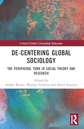 De-Centering Global Sociology: The Peripheral Turn in Social Theory and Research