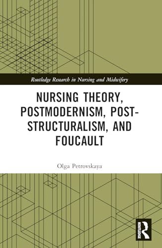 Nursing Theory, Postmodernism, Post-structuralism, and Foucault