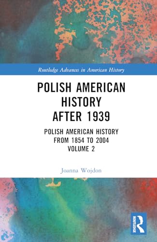 Polish American History after 1939: Polish American History from 1854 to 2004, Volume 2