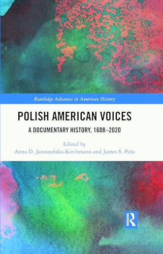 Polish American Voices (A Selection of Primary Sources, 1608-2020): Polish-American History from 1854 to 2004, Volume 3