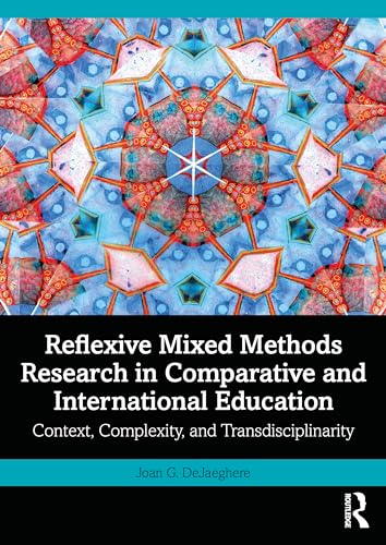 Reflexive Mixed Methods Research in Comparative and International Education: Context, Complexity, and Transdisciplinarity