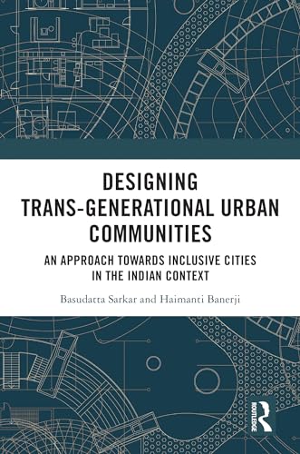 Designing Trans-Generational Urban Communities: An Approach towards Inclusive Cities in the Indian Context