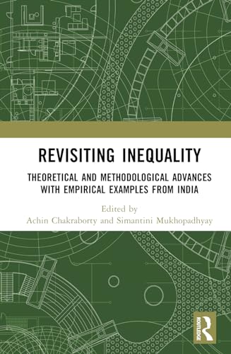 Revisiting Inequality: Theoretical and Methodological Advances with Empirical Examples from India