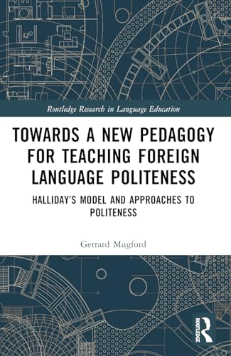 Towards a New Pedagogy for Teaching Foreign Language Politeness: Halliday’s Model and Approaches to Politeness