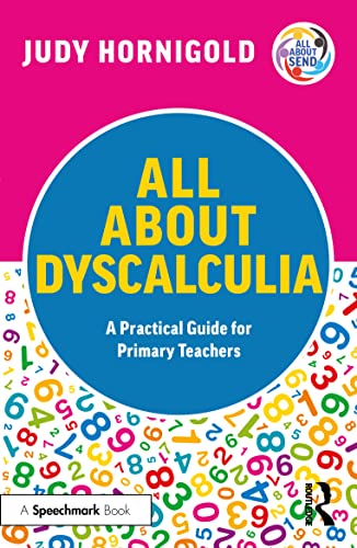 All About Dyscalculia: A Practical Guide to Supporting Learners with Dyscalculia in the Primary School