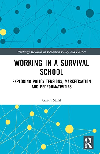 Working in a Survival School: Exploring Policy Tensions, Marketisation and Performativities