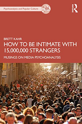 How to be Intimate with 15,000,000 Strangers: Musings on Media Psychoanalysis