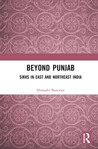 Beyond Punjab: Sikhs in East and Northeast India