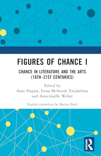 Figures of Chance I: Chance in Literature and the Arts (16th–21st Centuries)