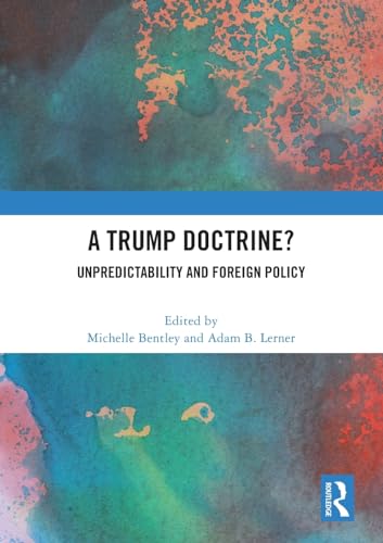 A Trump Doctrine?: Unpredictability and Foreign Policy